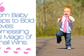 From Baby Steps to Bold Moves: Harnessing the Magic of Small Wins