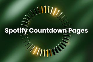 Spotify’s Countdown Pages —  How to supercharge your next release