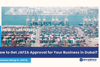 How to Get JAFZA Approval for Your Business in Dubai