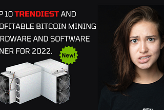 TOP 10 TRENDIEST AND PROFITABLE BITCOIN MINING HARDWARE AND SOFTWARE MINER FOR 2022.