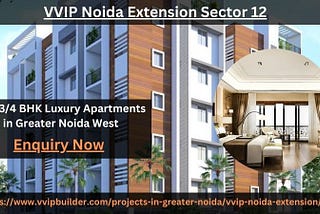 VVIP Noida Extension Sector 12