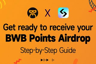 Step-by-Step Guide to Receiving BWB Points Airdrop