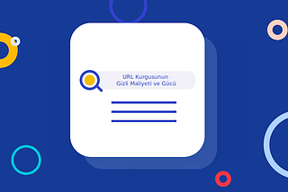 URL Kurgusunun Gizli Maliyeti ve Gücü