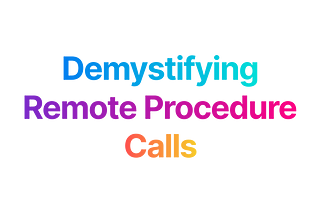 Demystifying Remote Procedure Calls