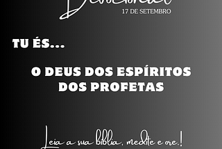 Devocional Tu és…O Deus dos espíritos dos Profetas