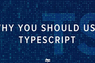 Why you should use TypeScript?