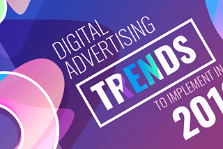 5 Digital Advertising trends to implement in 2019