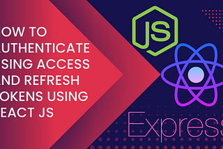 How to authenticate using access and refresh tokens using React Js