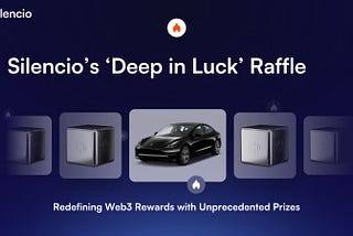 Silencio’s ‘Deep in Luck’ Raffle: Redefining Web3 Rewards with Unprecedented Prizes