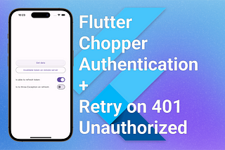 Flutter Chopper Authentication + Retry on 401 Unauthorized