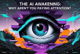 The AI Awakening: Why Aren’t You Paying Attention?