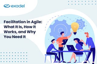 Facilitation in Agile: What It Is, How It Works, and Why You Need It