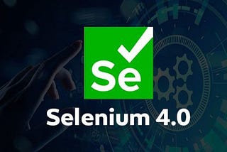 Selenium 4.0- Features and Improvements
