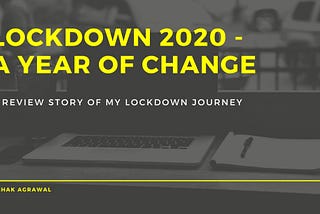 Lockdown 2020— A Year of Change