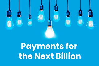 Payments for the Next Billion.