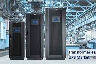 Transformerless UPS Market: Good Opportunity to Hit New Growth Level 2022–2030