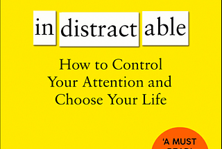 Indistractable: A practical guide to tame your distractions