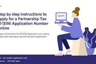 Step by step instructions to Apply for a Partnership Tax ID (EIN) Application Number Online