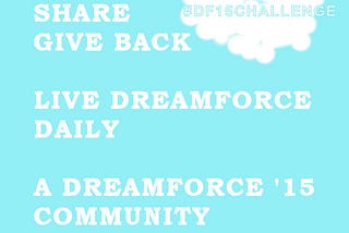 Living Dreamforce Daily Through Learning, Sharing & Giving Back. My #DF15Challenge to the Community.