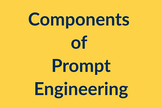Prompt engineering — Key Components