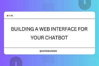 Building a Web Interface For Your Chatbot