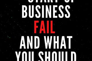 HERE'S WHY YOUR BUSINESS FAIL EVEN BEFORE YOU START.