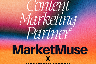 Healthily Match is excited to announce a Content Marketing Partner — ✨MarketMuse!