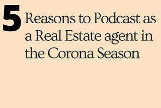 5 Reasons to Podcast as a Real estate agent in the Corona Season