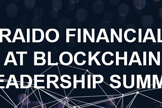 💥 Raido Financial at Blockchain Leadership Summit 💥