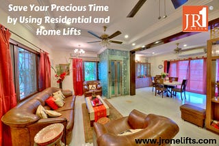 Save Your Precious Time by Using Residential and Home Lifts