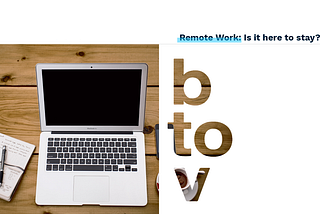 Remote Work: Is it here to stay?