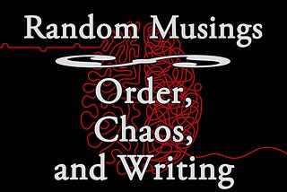 Order, Chaos, and Writing