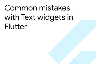 Common mistakes with Text widgets in Flutter