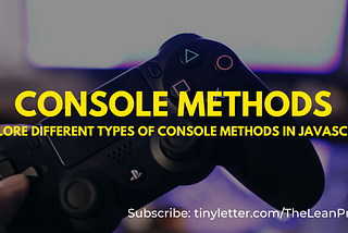 JavaScript: Explore Different Types Of Console Methods.