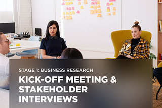 Stage 1: Business Research — Kick-off meeting & Stakeholder Interviews
