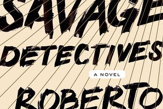 The Radical Forms Of The Savage Detectives