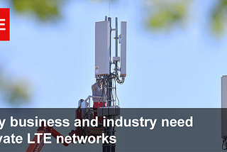 Why business and industry need Private LTE networks