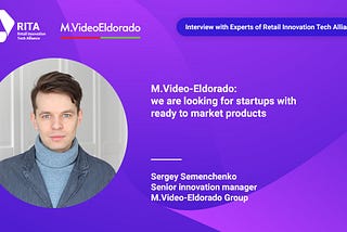 M.Video-Eldorado: we are looking for startups with ready to market products