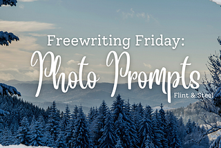 Freewriting Friday: Photo Prompts graphic, made by Ellie Jacobson for Flint & Steel.