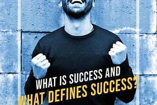 What is Success and What Defines Success?