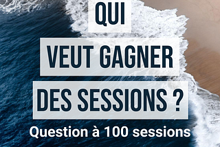 [SURF] — Qui veut gagner des sessions (Part 5/7)