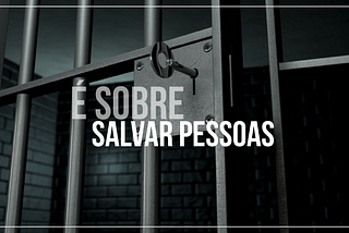 É sobre salvar pessoas