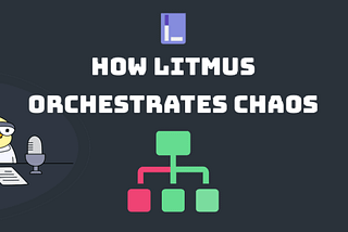 How Litmus Orchestrates Chaos