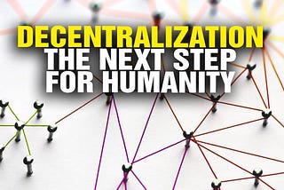 The Case for Decentralizing the World