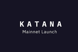 Katana’s Mainnet Launch: The Gates Are Open