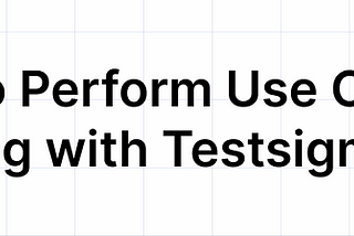 How to Perform Use Case Testing with Testsigma?