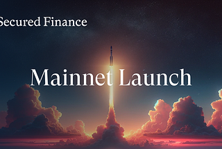 Launch of Secured Finance Protocol