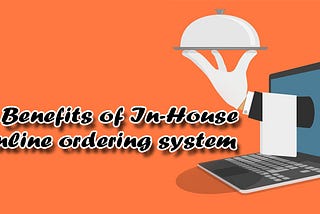 Benefits of In-House Online Ordering System