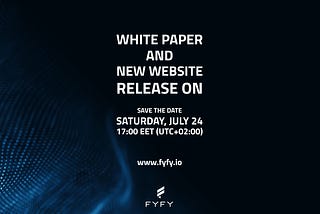 Fyfy’s Major Announcement: White Paper And New Website Release on Saturday, July 24