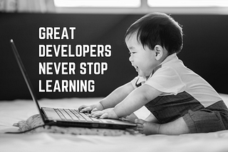 Great Developers Never Stop Learning